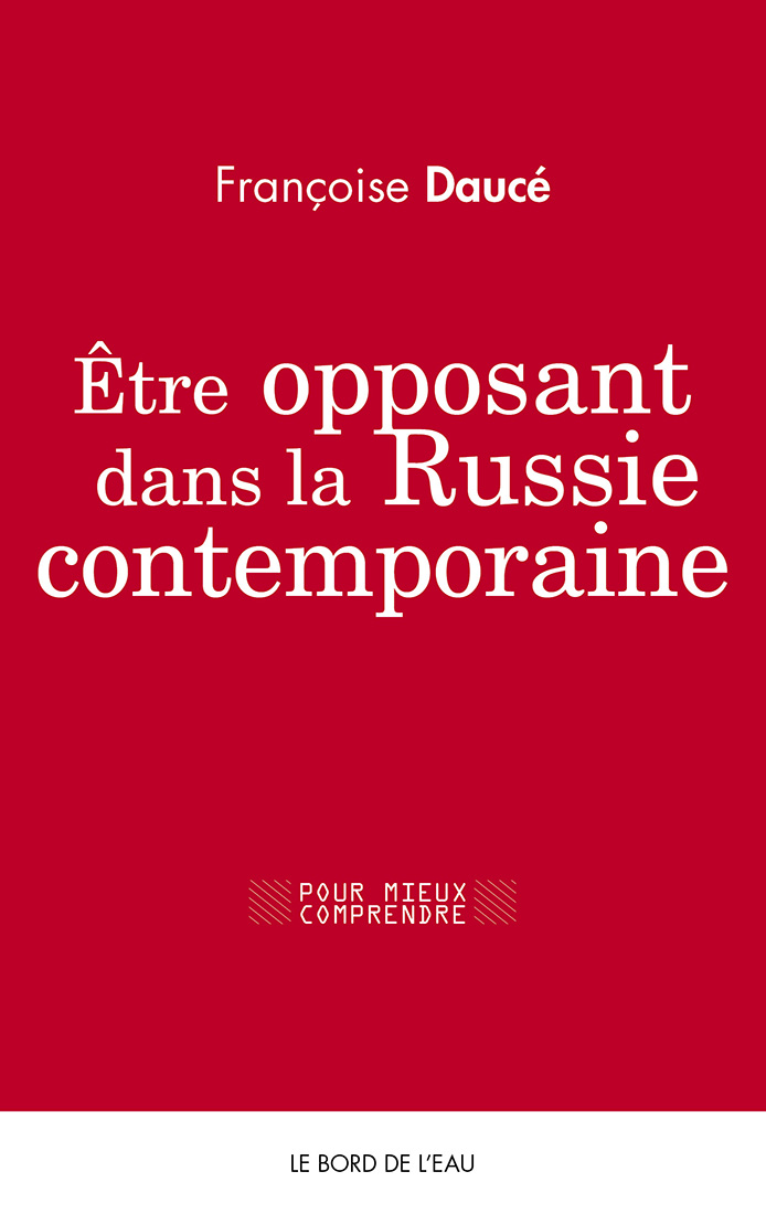 Etre opposant dans la Russie de Vladimir Poutine, F. Daucé